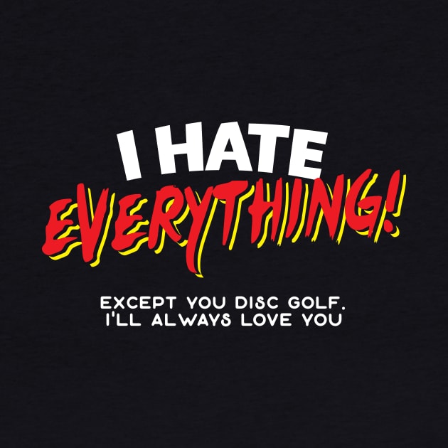 I Hate Everything Except Disc Golf by thingsandthings